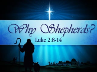 Why Shepherds?
    Luke 2:8-14
 