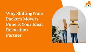 Why ShiftingWale
Packers Movers
Pune is Your Ideal
Relocation
Partner
 