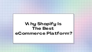 Why Shopify Is
The Best
eCommerce Platform?
 