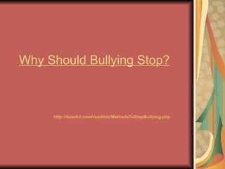 Why Should Bullying Stop?



     http://4useful.com/readthis/MethodsToStopBullying.php
 
