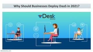 Why Should Businesses Deploy DaaS in 2021?
vdeskworks.com
 