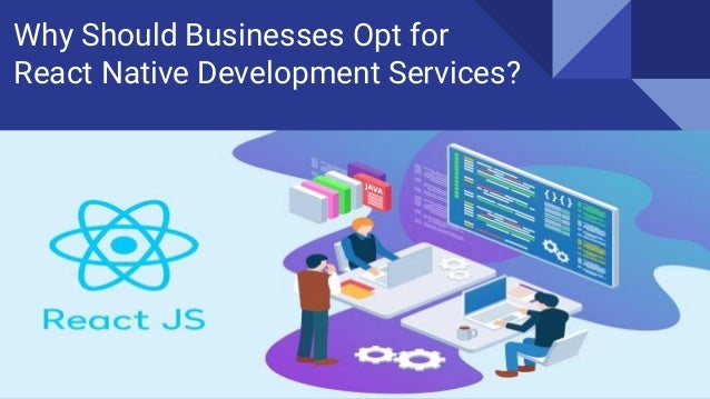 Why Should Businesses Opt for
React Native Development Services?
 