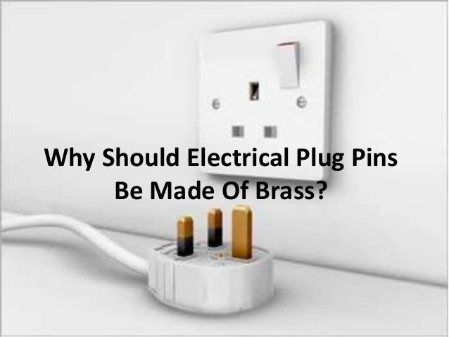 Why Should Electrical Plug Pins
Be Made Of Brass?
 