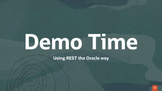 Using REST the Oracle way
Demo Time
 