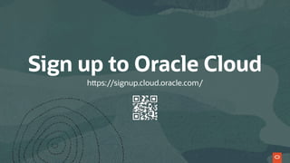 https://signup.cloud.oracle.com/
Sign up to Oracle Cloud
 
