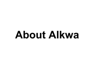 About Alkwa
 