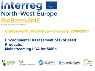©MateriaNova
BioBase4SME Workshop – Brussels, 28/06/2017
Environmental Assessment of BioBased
Products:
Mainstreaming LCA for SMEs
 