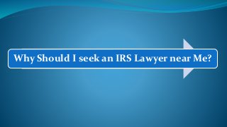 Why Should I seek an IRS Lawyer near Me?
 