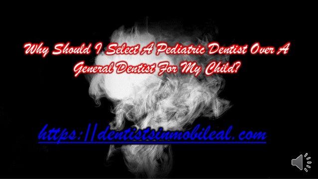 dentist pediatric select should general why child slideshare