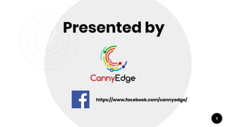 Presented by
2
https://www.facebook.com/cannyedge/
 