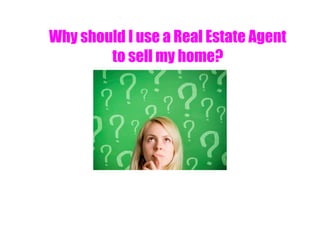 Why should I use a real estate agent to sell my home?