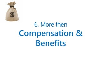6. More then
Compensation &
Benefits
 