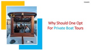 Why Should One Opt
For Private Boat Tours
 