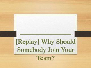 [Replay] Why Should
Somebody Join Your
Team?

 
