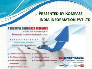 PRESENTED BY KOMPASS
INDIA INFORMATION PVT LTD
 
