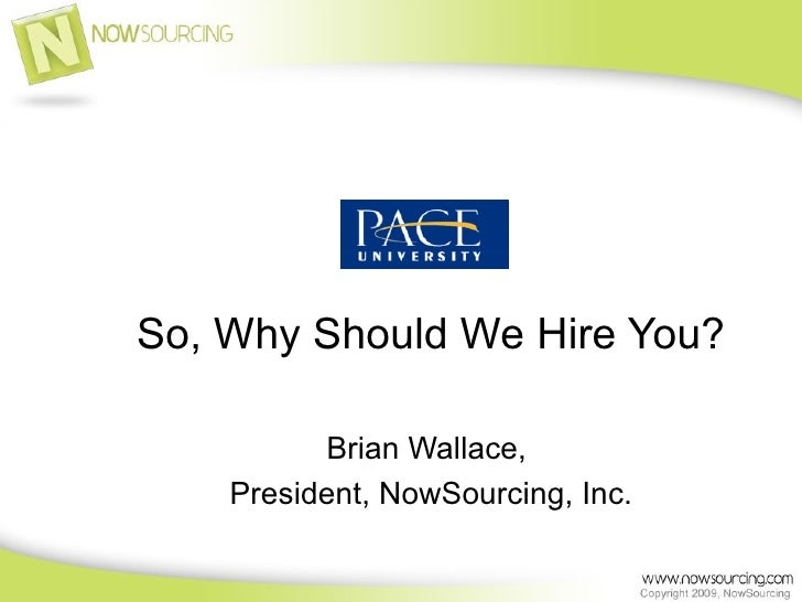 So, Why Should We Hire You? Brian Wallace,  President, NowSourcing, Inc. 