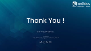 Thank You !
Get in touch with us:
Knoldus Inc.
India, USA, Canada, Singapore, Netherland, Vietnam
 