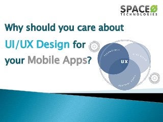 Why should you care about

UI/UX Design for
your Mobile Apps?

 