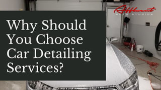 Why Should
You Choose
Car Detailing
Services?
 