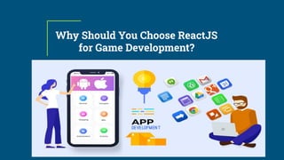 Why Should You Choose ReactJS
for Game Development?
 