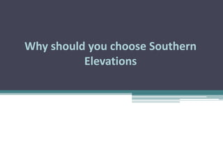 Why should you choose Southern Elevations 