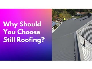 Why Should You Choose Still Roofing?.ppt