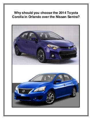 Why should you choose the 2014 Toyota
Corolla in Orlando over the Nissan Sentra?

 