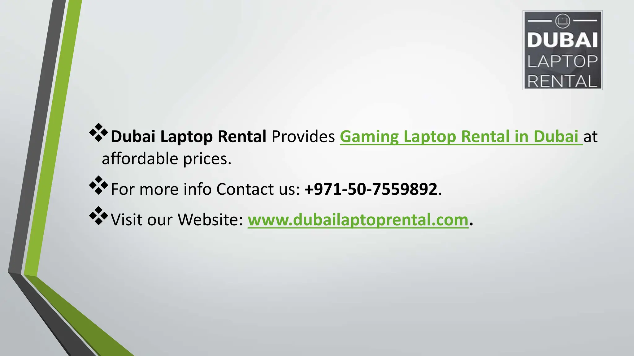 Dubai Laptop Rental Provides Gaming Laptop Rental in Dubai at
affordable prices.
For more info Contact us: +971-50-7559892.
Visit our Website: www.dubailaptoprental.com.
 