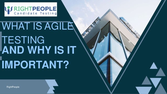 RightPeople
AND WHY IS IT
IMPORTANT?
WHAT IS AGILE
TESTING
 