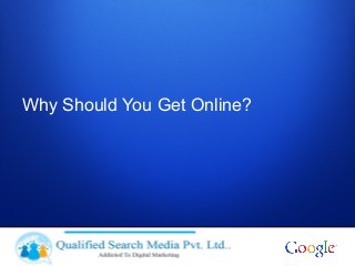 Why Should You Get Online?
 