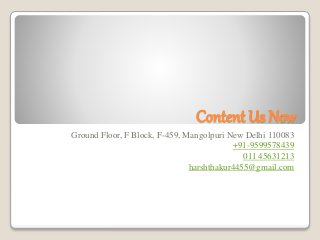 Content Us Now
Ground Floor, F Block, F-459, Mangolpuri New Delhi 110083
+91-9599578439
011 45631213
harshthakur4455@gmail.com
 