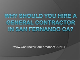 Why Should You Hire a General Contractor in San Fernando CA? www.ContractorSanFernandoCA.NET 