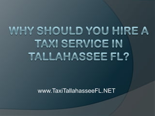Why Should You Hire a Taxi Service in Tallahassee FL? www.TaxiTallahasseeFL.NET 