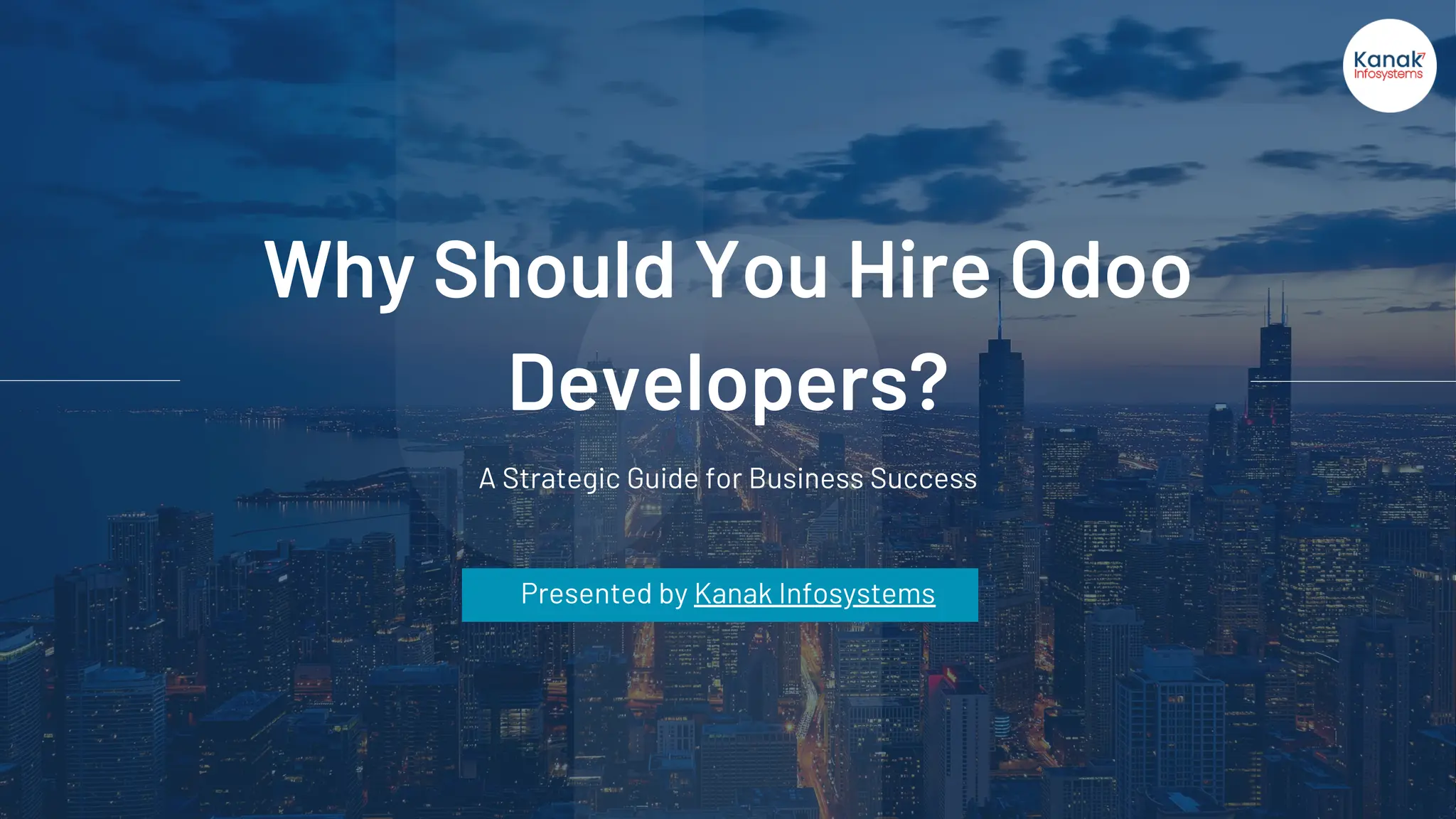 Why Should You Hire Odoo
Developers?
A Strategic Guide for Business Success
Presented by Kanak Infosystems
 