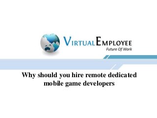 Why should you hire remote dedicated
mobile game developers
 