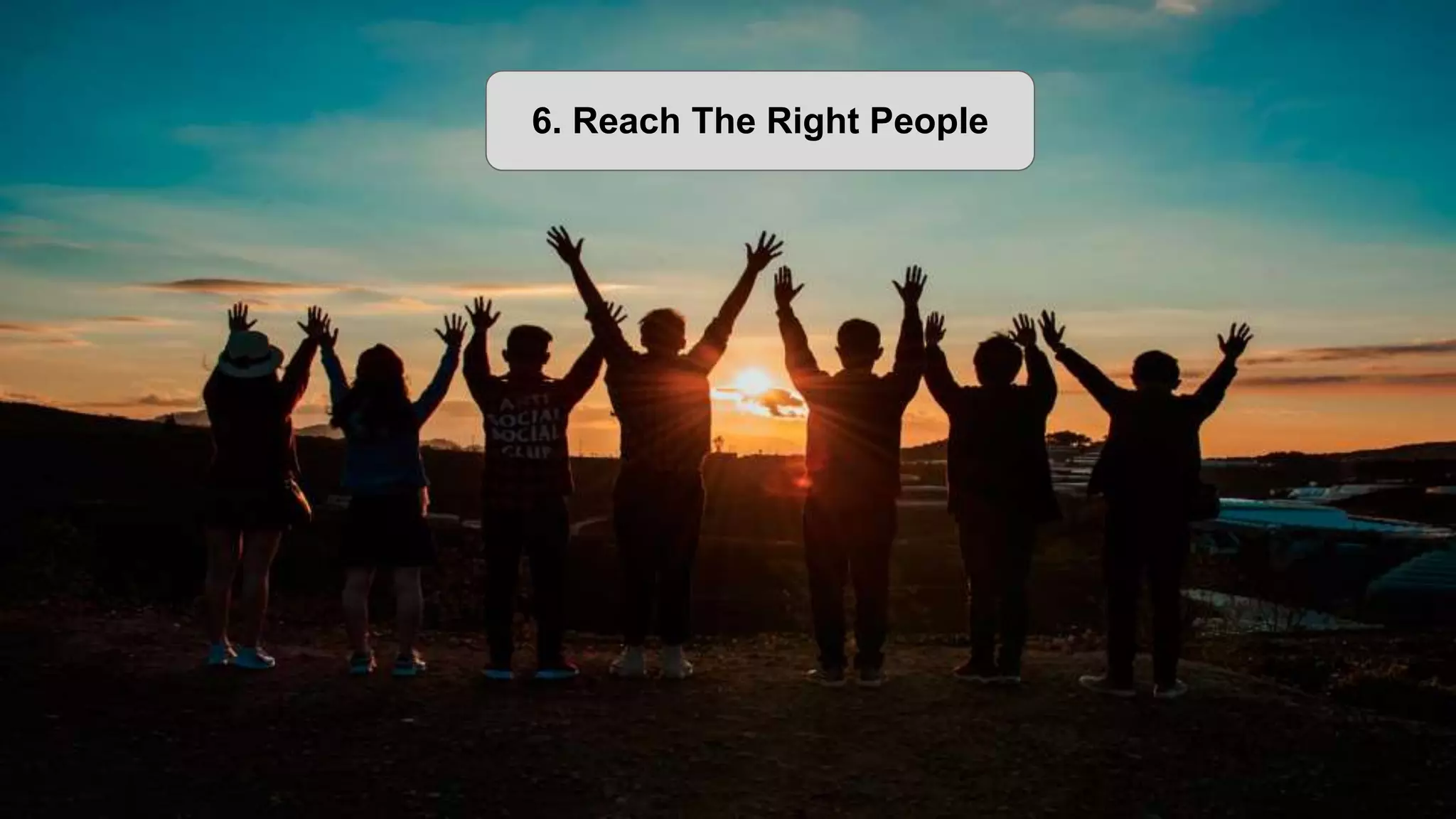 6. Reach The Right People