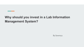 Why should you invest in a Lab Information
Management System?
By Sowmya
 