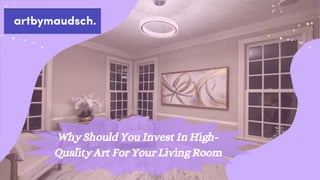 Why Should You Invest In High-
Quality Art For Your Living Room
 