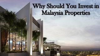 Why Should You Invest in
Malaysia Properties
 