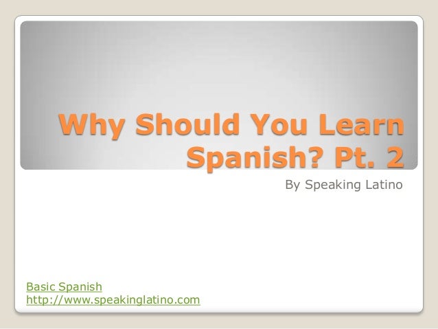Why Should You Learn Spanish Part 2 Why Should You Learn Spanish Part 2