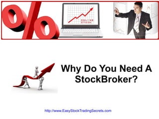 Why Do You Need A StockBroker? http://www.EasyStockTradingSecrets.com   