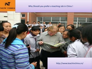 Why Should you prefer a teaching Job in China !
http://www.teachinchina.cn/
 