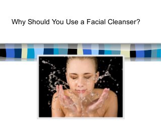 Why Should You Use a Facial Cleanser?

 
