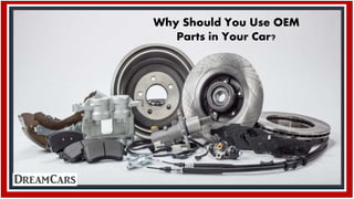 Why Should You Use OEM
Parts in Your Car?
 