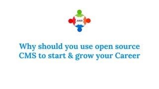 Why should you use open source
CMS to start & grow your Career
 