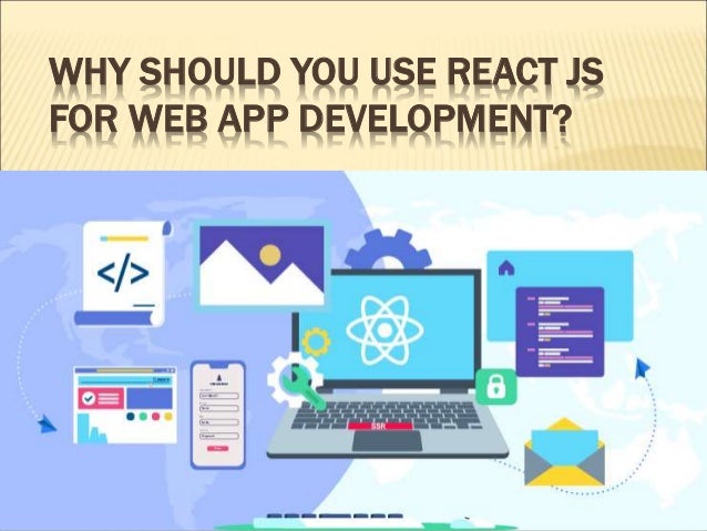 Why should you use react js for web app development | PPT