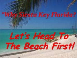 “Why Siesta Key Florida?

Let’s Head To
The Beach First!

 