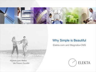 Why Simple is Beautiful
Elekta.com and Magnolia-CMS
 
