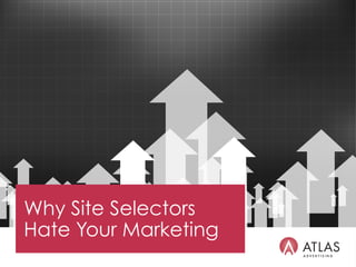 Why Site Selectors
Hate Your Marketing
 