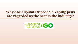 Why SKE Crystal Disposable Vaping pens
are regarded as the best in the industry?
 